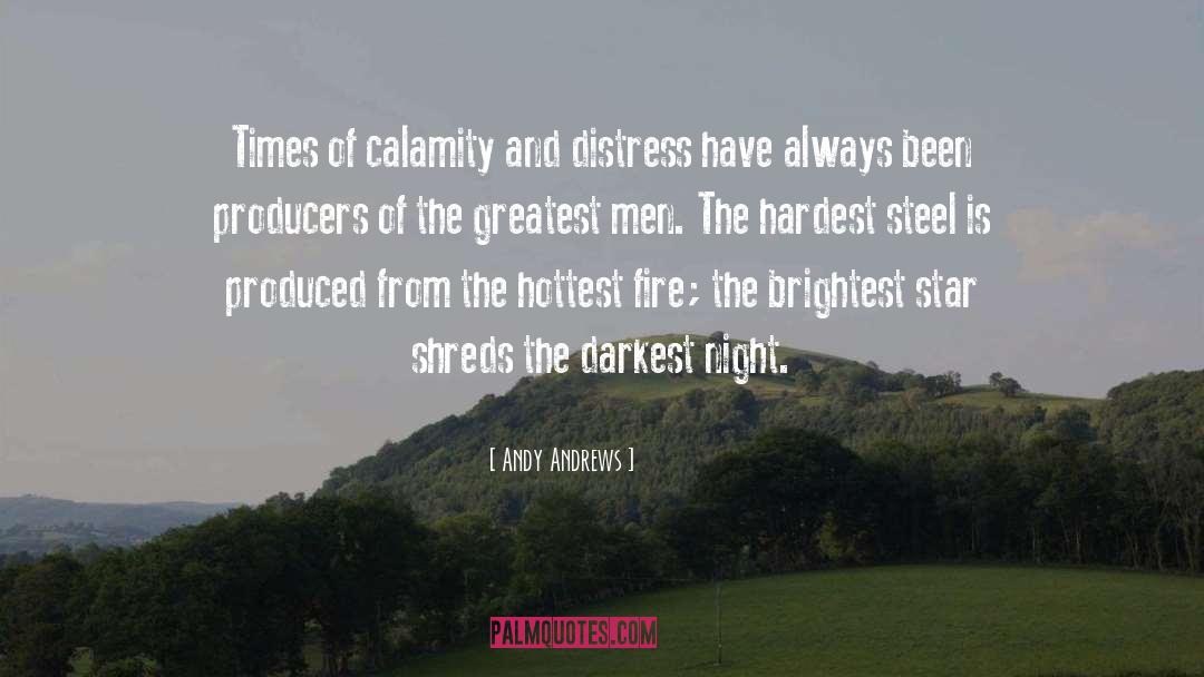 Andy Andrews Quotes: Times of calamity and distress