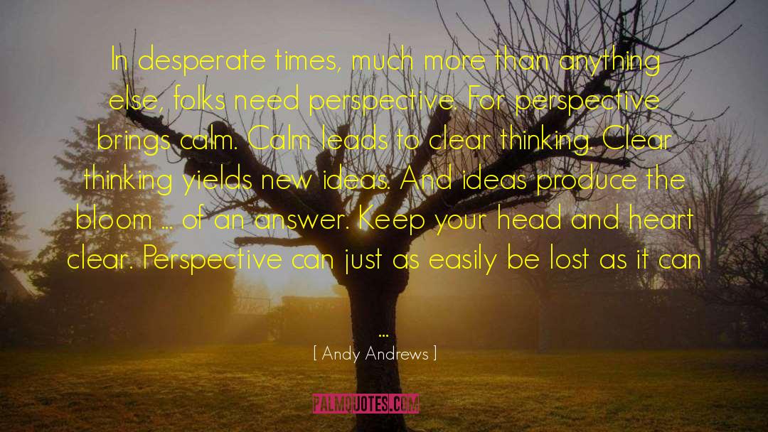 Andy Andrews Quotes: In desperate times, much more