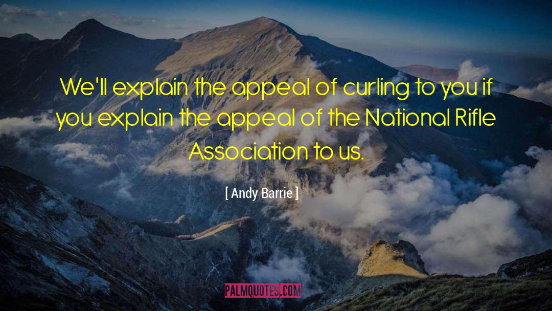 Andy Barrie Quotes: We'll explain the appeal of