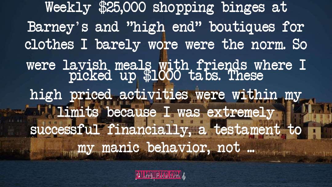 Andy Behrman Quotes: Weekly $25,000 shopping binges at