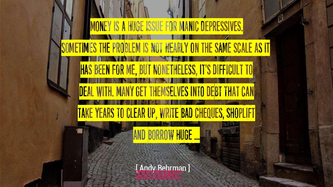 Andy Behrman Quotes: Money is a huge issue