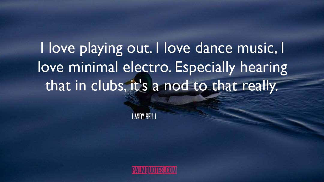 Andy Bell Quotes: I love playing out. I