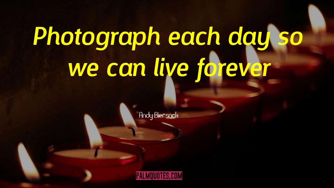 Andy Biersack Quotes: Photograph each day so we