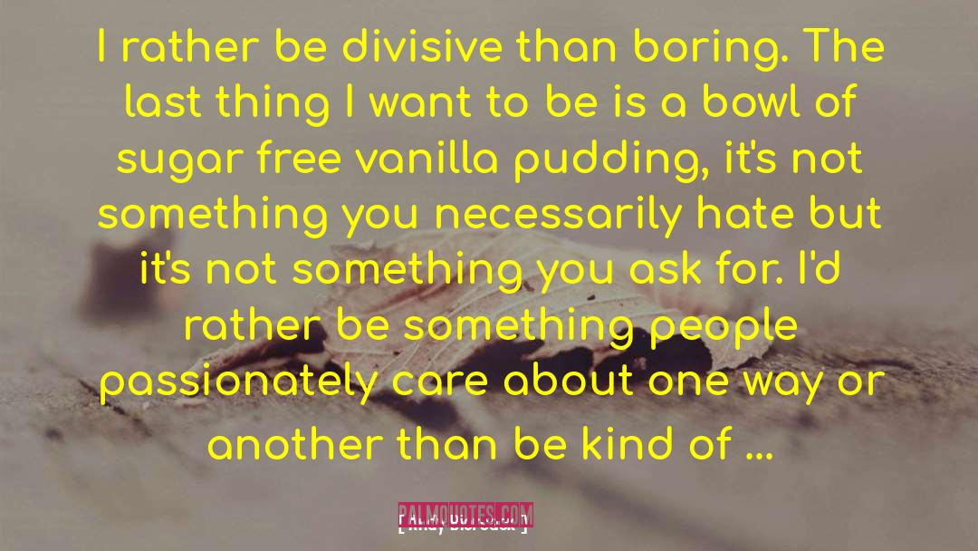 Andy Biersack Quotes: I rather be divisive than
