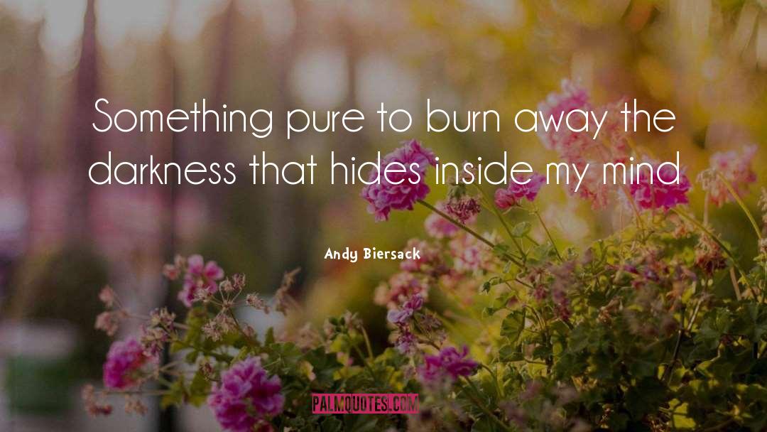 Andy Biersack Quotes: Something pure to burn away