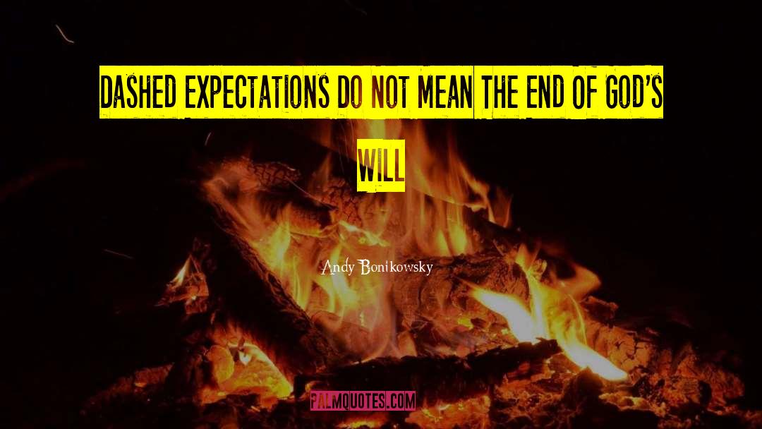 Andy Bonikowsky Quotes: Dashed Expectations Do Not Mean