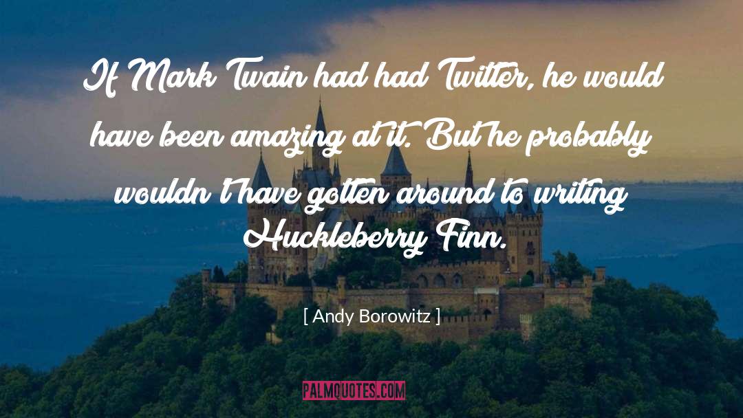 Andy Borowitz Quotes: If Mark Twain had had