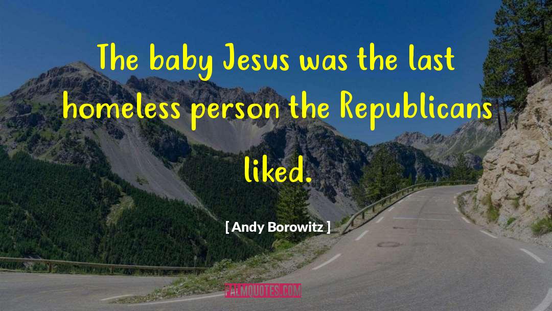 Andy Borowitz Quotes: The baby Jesus was the