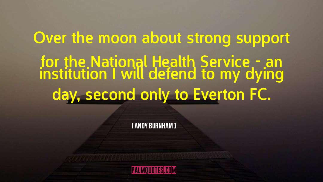 Andy Burnham Quotes: Over the moon about strong