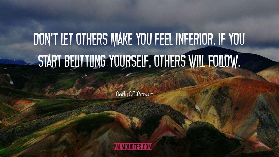 Andy C.E. Brown Quotes: Don't let others make you