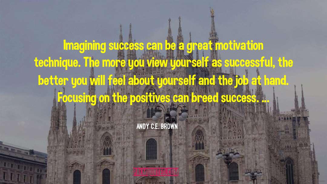 Andy C.E. Brown Quotes: Imagining success can be a