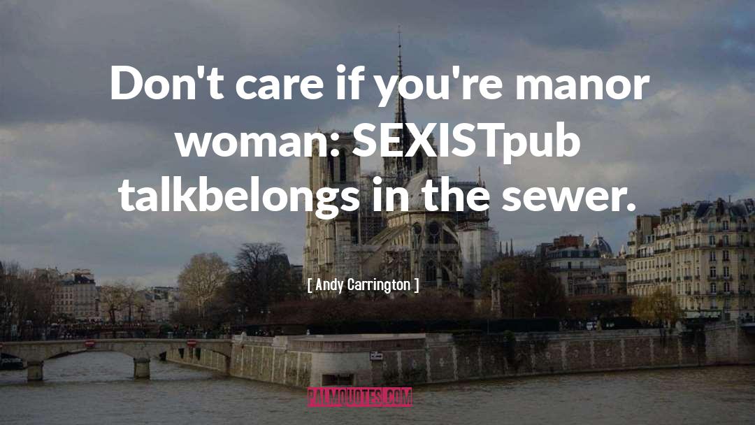 Andy Carrington Quotes: Don't care if you're man<br