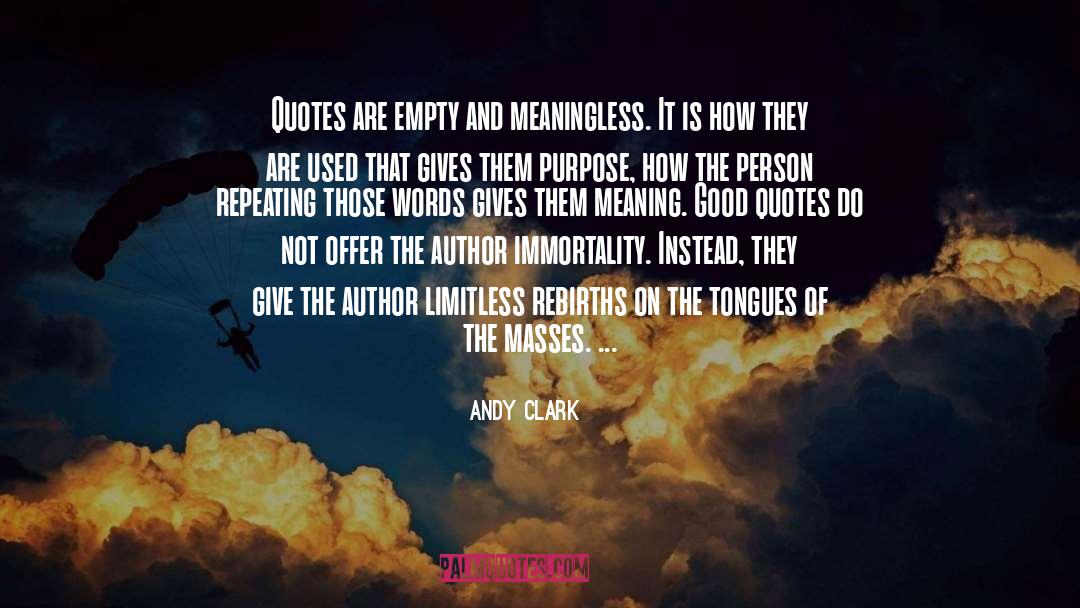 Andy Clark Quotes: Quotes are empty and meaningless.