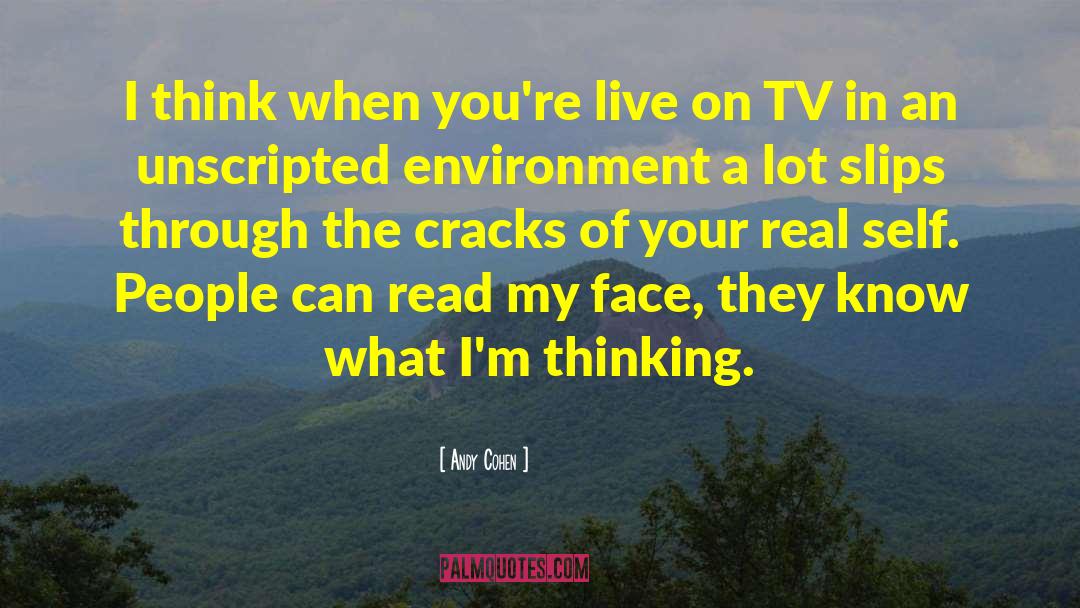 Andy Cohen Quotes: I think when you're live