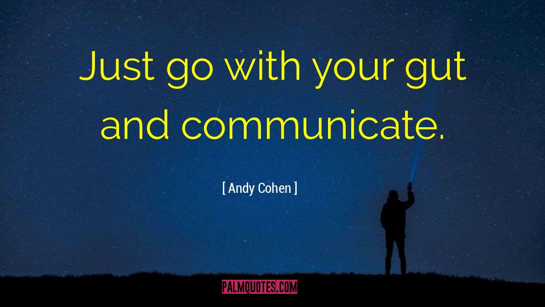 Andy Cohen Quotes: Just go with your gut