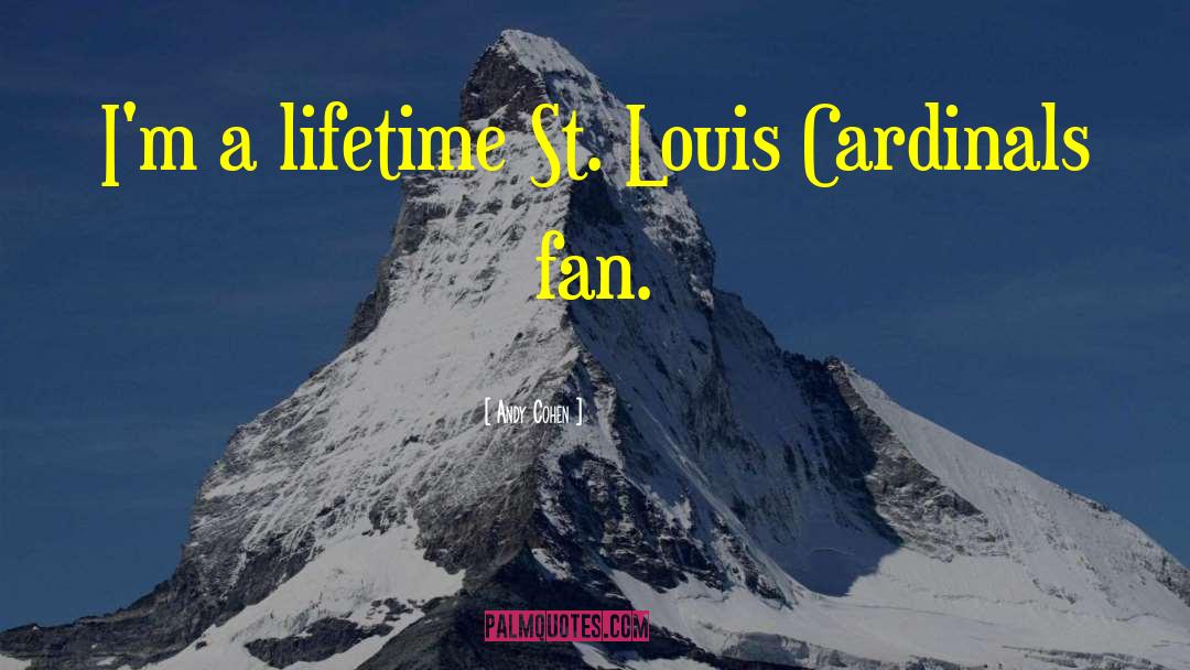 Andy Cohen Quotes: I'm a lifetime St. Louis