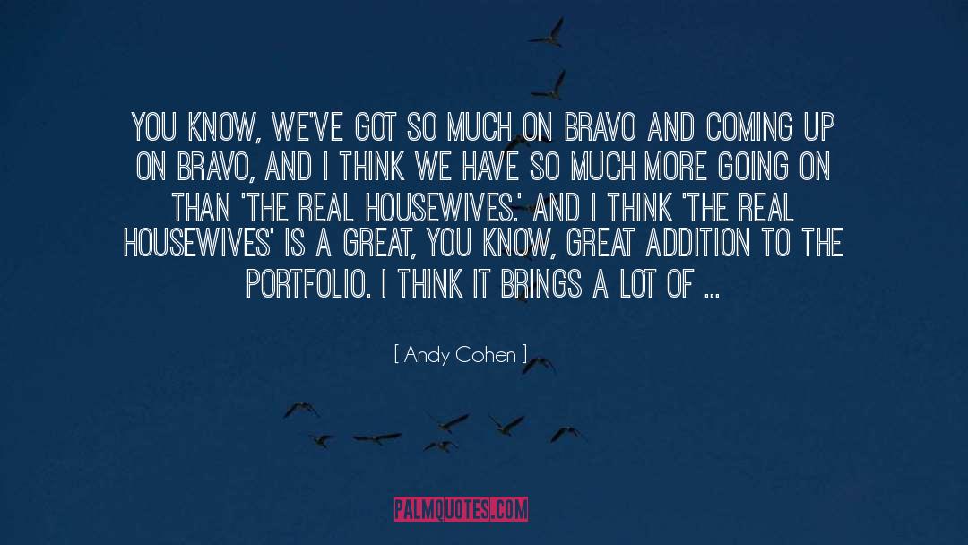 Andy Cohen Quotes: You know, we've got so