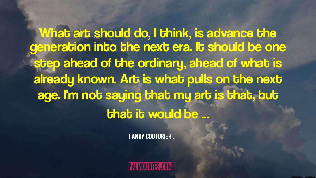 Andy Couturier Quotes: What art should do, I