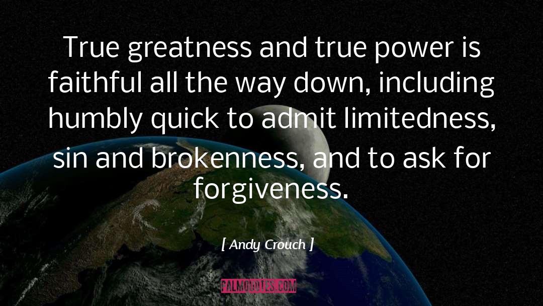 Andy Crouch Quotes: True greatness and true power