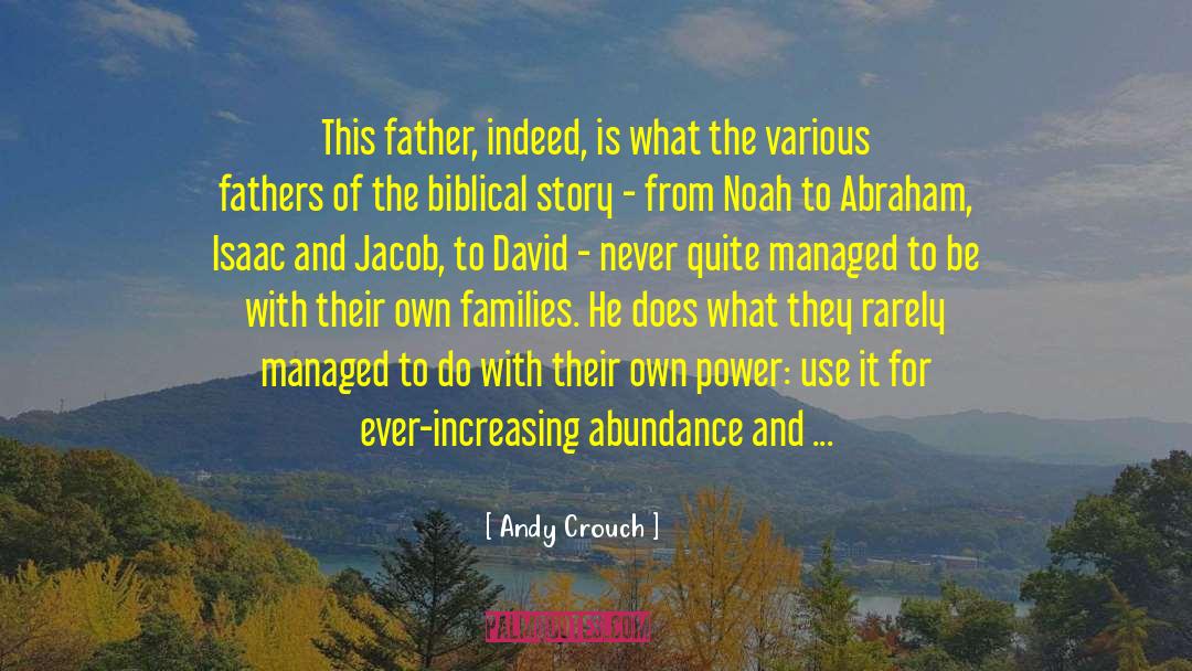 Andy Crouch Quotes: This father, indeed, is what