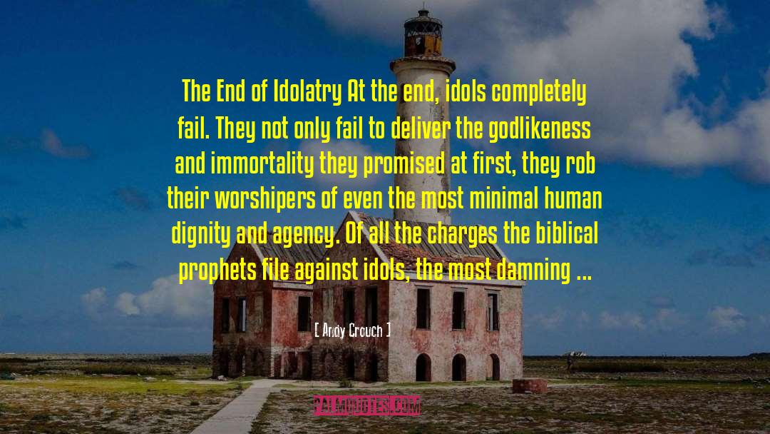 Andy Crouch Quotes: The End of Idolatry At