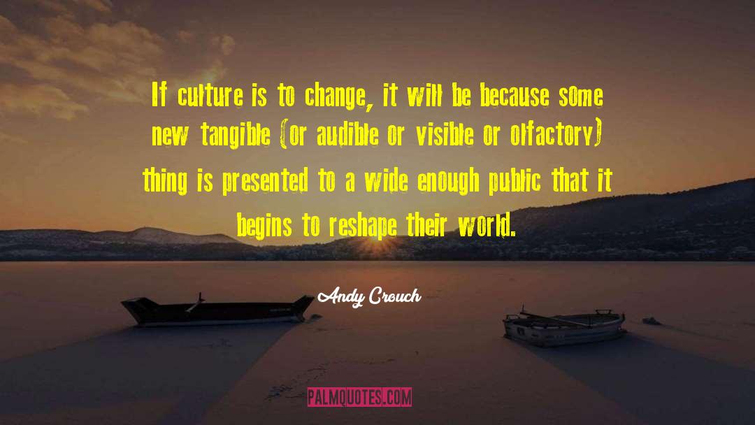 Andy Crouch Quotes: If culture is to change,