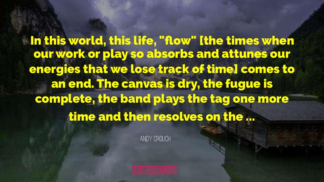 Andy Crouch Quotes: In this world, this life,