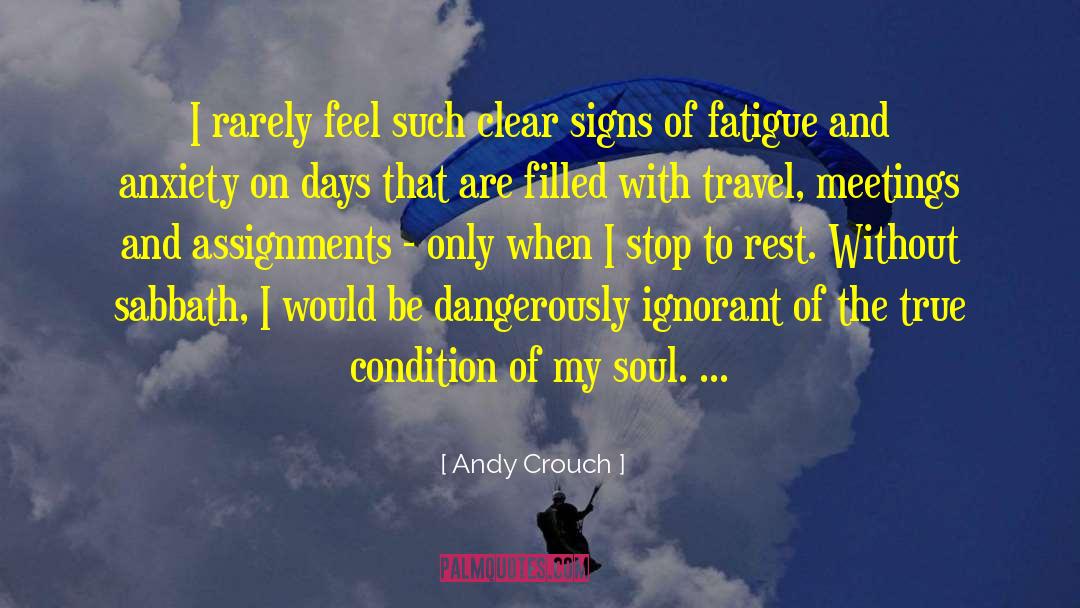 Andy Crouch Quotes: I rarely feel such clear
