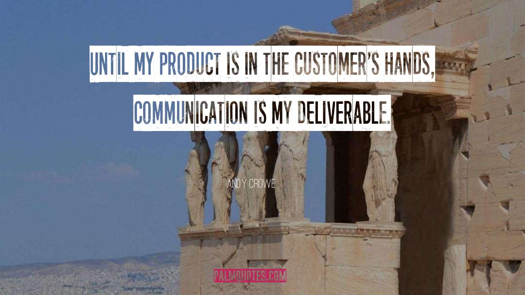 Andy Crowe Quotes: Until my product is in