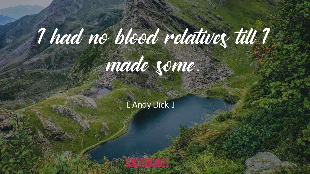 Andy Dick Quotes: I had no blood relatives