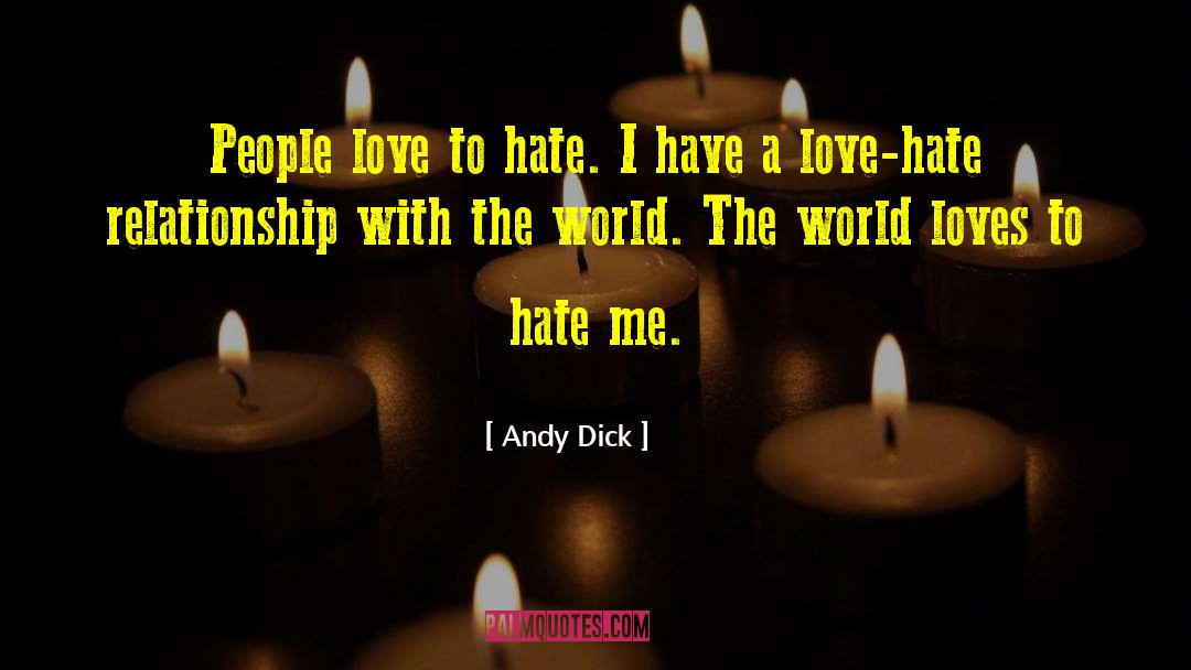 Andy Dick Quotes: People love to hate. I