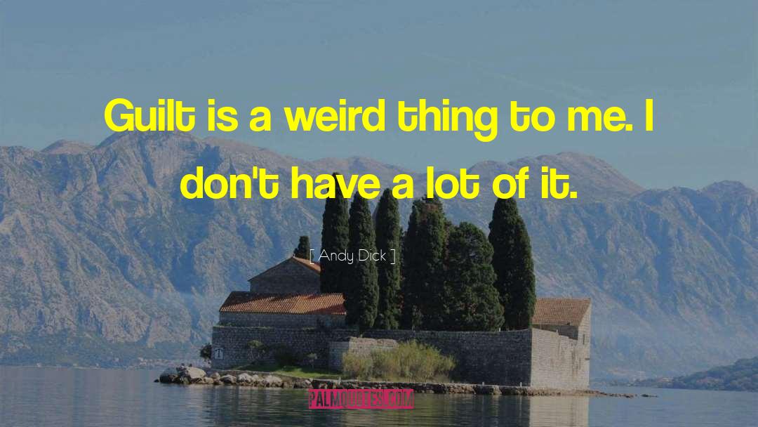 Andy Dick Quotes: Guilt is a weird thing