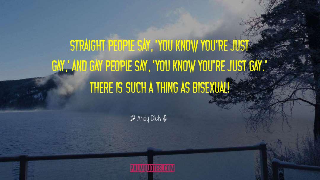 Andy Dick Quotes: Straight people say, 'You know