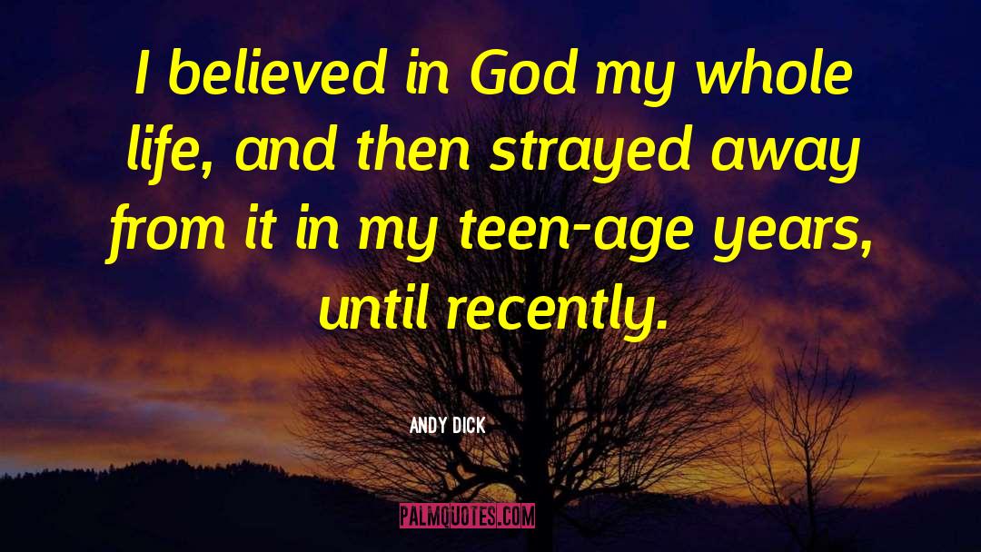Andy Dick Quotes: I believed in God my