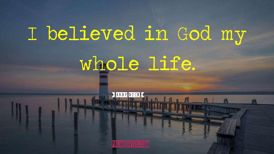 Andy Dick Quotes: I believed in God my