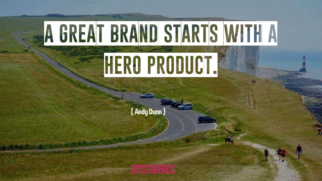 Andy Dunn Quotes: A great brand starts with