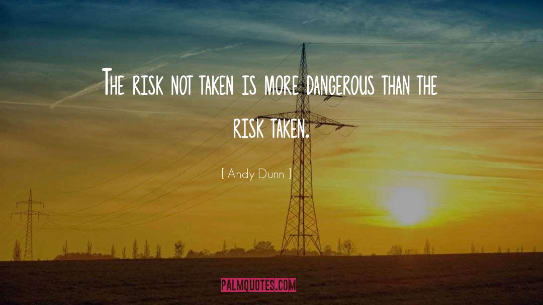 Andy Dunn Quotes: The risk not taken is