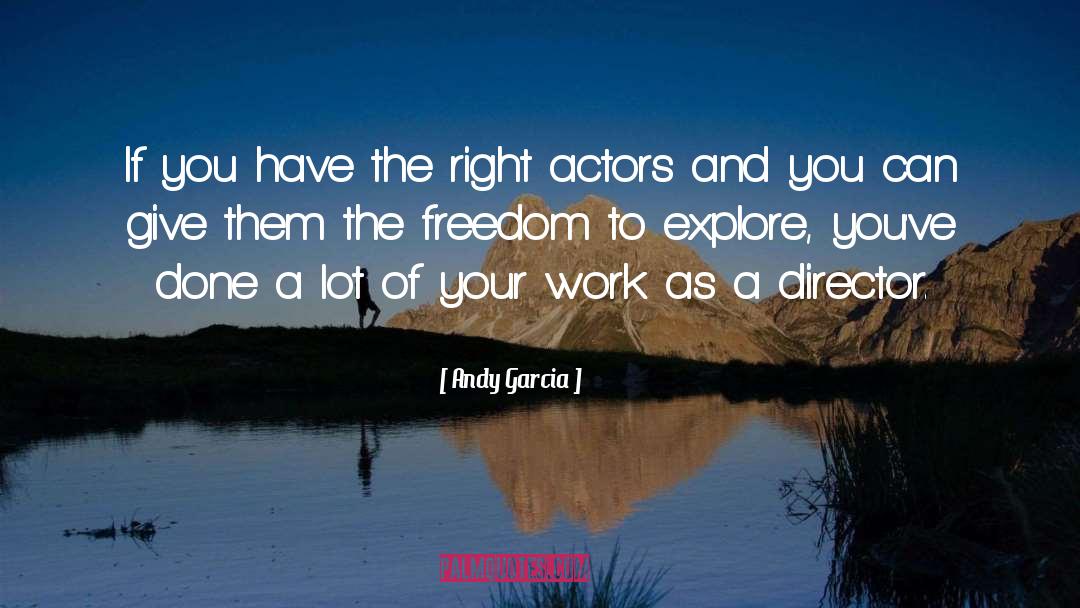 Andy Garcia Quotes: If you have the right