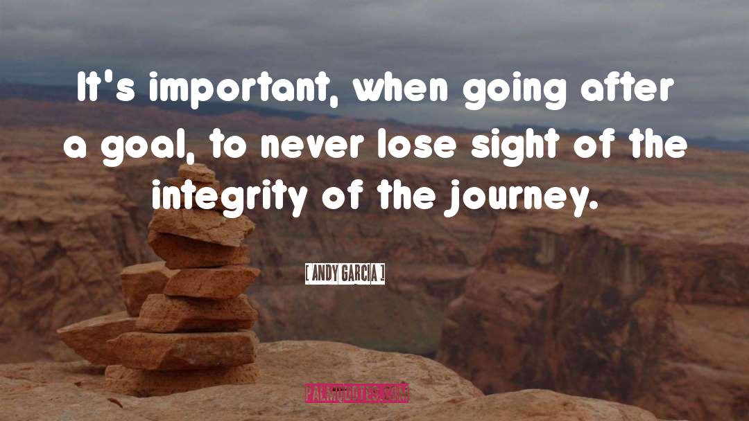 Andy Garcia Quotes: It's important, when going after