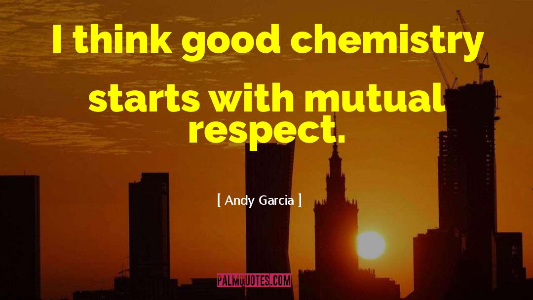 Andy Garcia Quotes: I think good chemistry starts