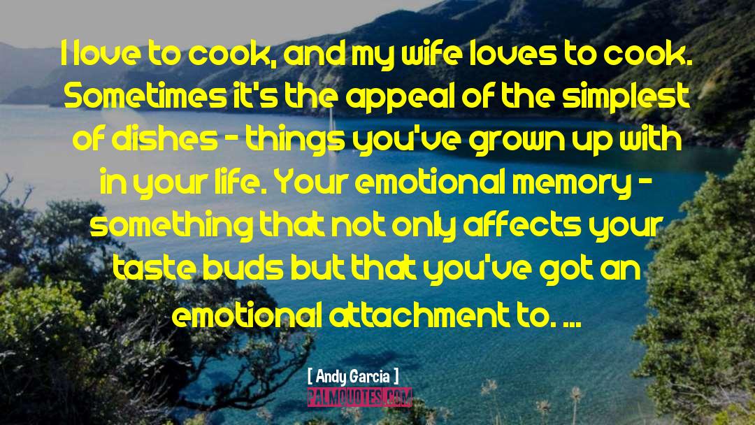 Andy Garcia Quotes: I love to cook, and
