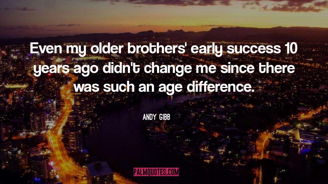 Andy Gibb Quotes: Even my older brothers' early