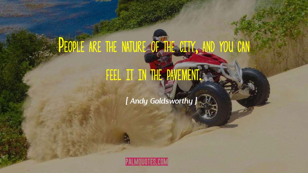Andy Goldsworthy Quotes: People are the nature of
