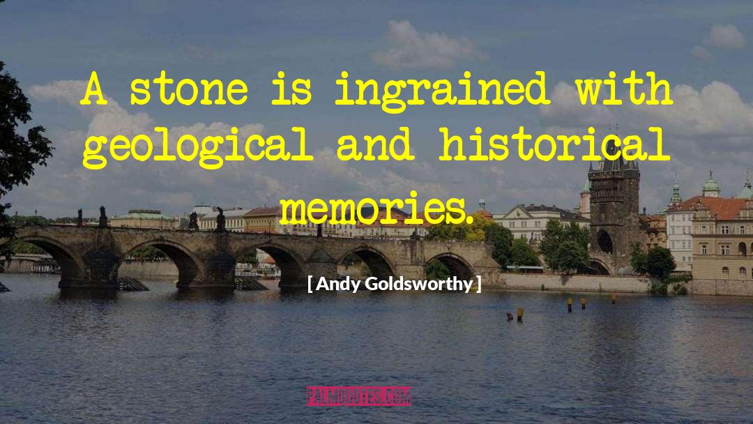 Andy Goldsworthy Quotes: A stone is ingrained with