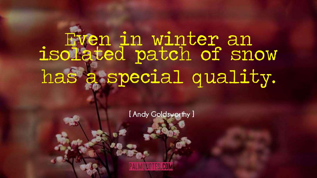 Andy Goldsworthy Quotes: Even in winter an isolated