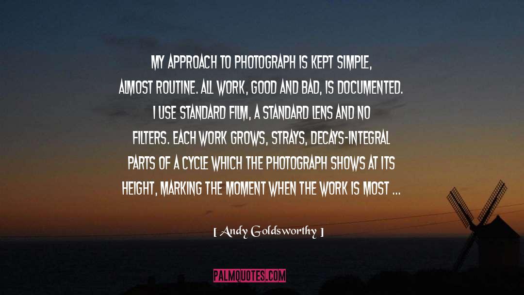 Andy Goldsworthy Quotes: My approach to photograph is