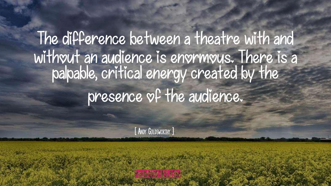 Andy Goldsworthy Quotes: The difference between a theatre