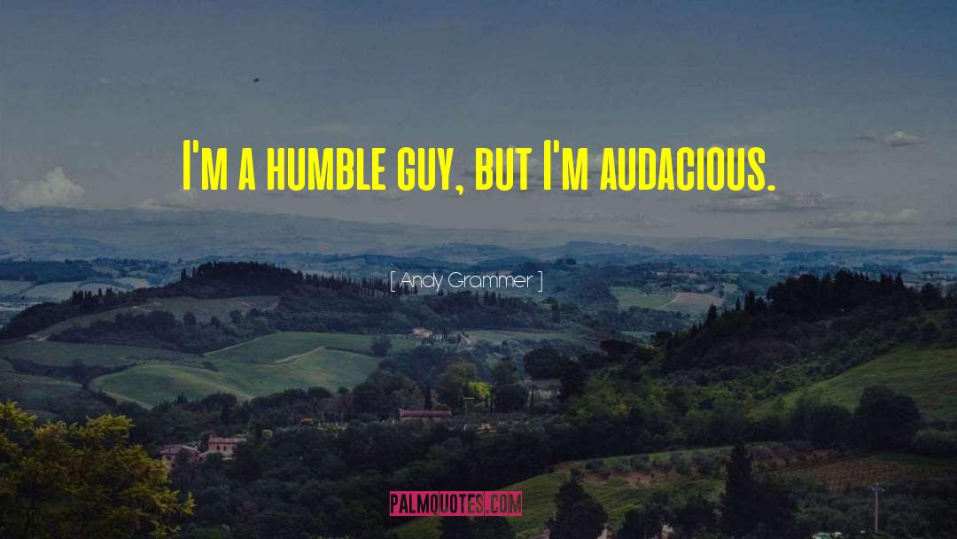 Andy Grammer Quotes: I'm a humble guy, but