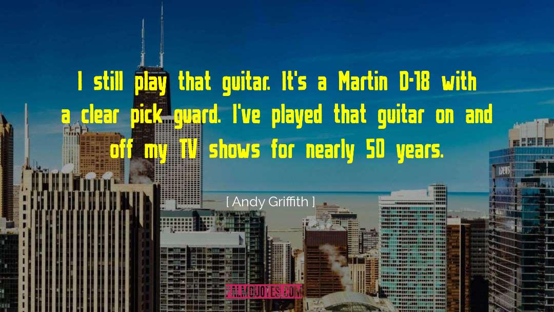 Andy Griffith Quotes: I still play that guitar.