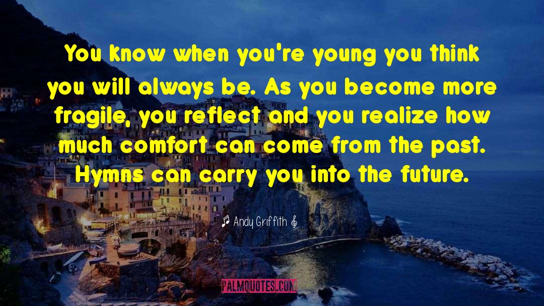 Andy Griffith Quotes: You know when you're young